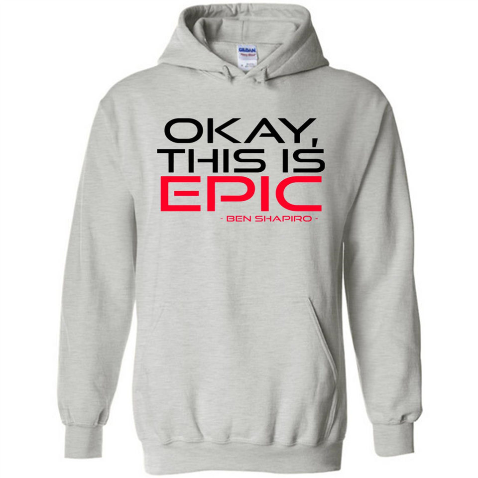Okay, This is Epic' Ben Shapiro Quote - Hoodie