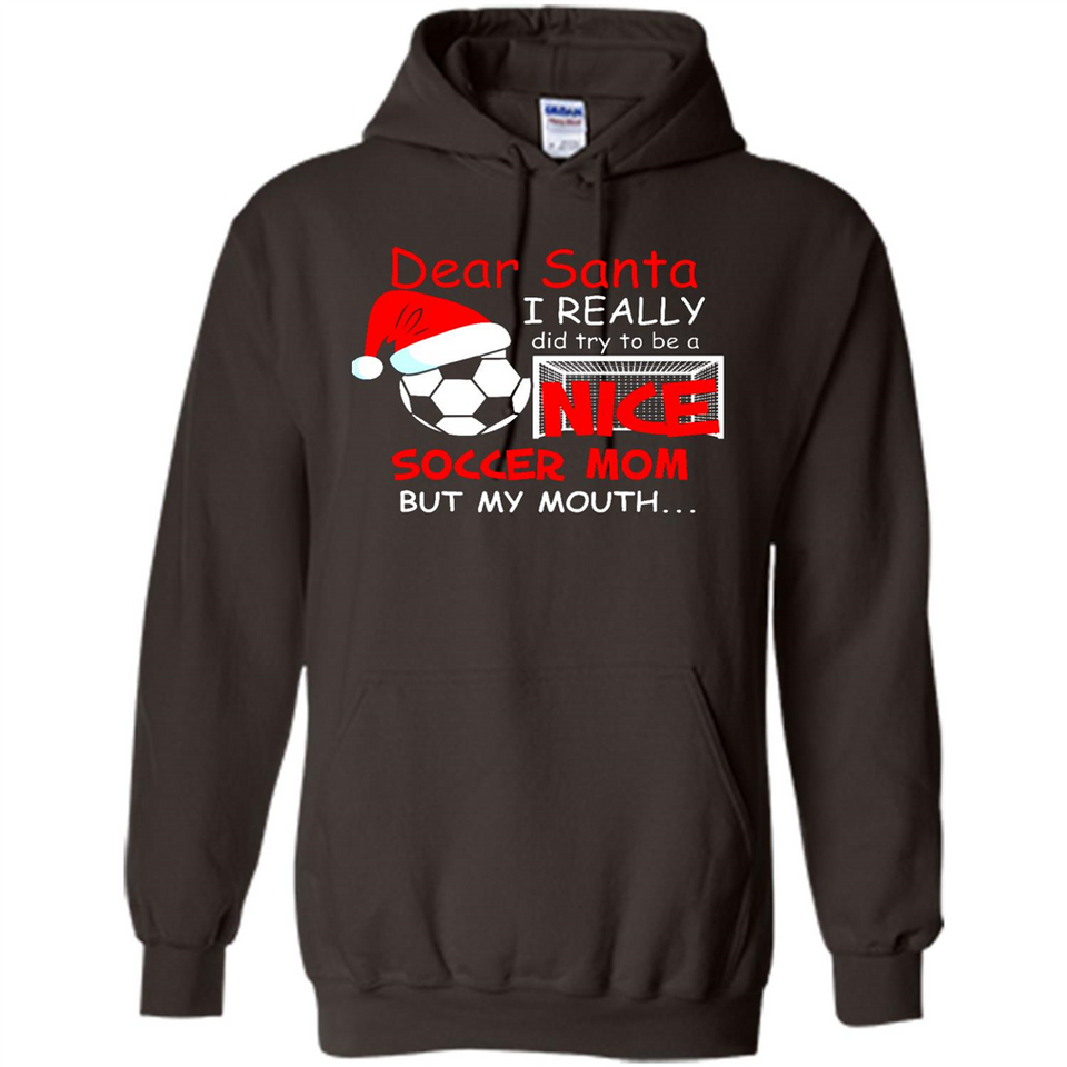 Dear Santa I Really Did Try To Be A Nice Soccer Mom Sweatshirt - Hoodie
