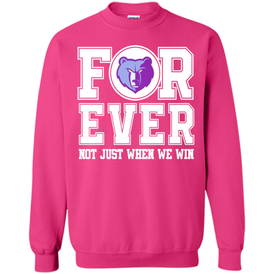 Memphis Grizzlies Forever For ever not just when we win - Sweatshirt