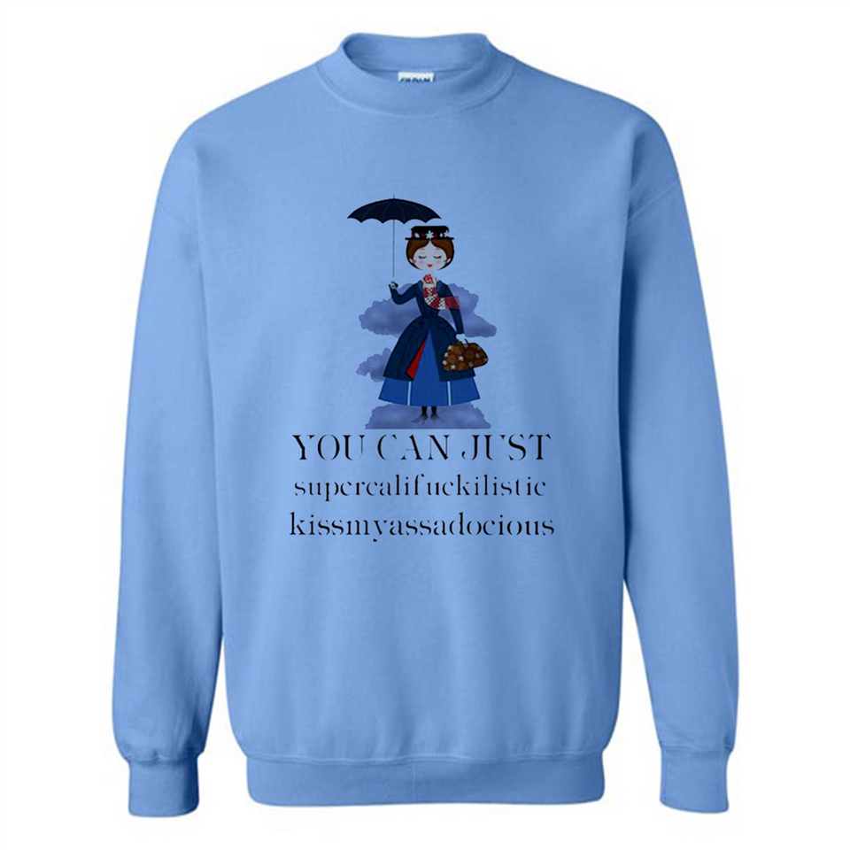 Mary Poppins Clipart You Can Just Supercalifuckilistic Kissmyassadocious MERCHCUTE - Sweatshirt