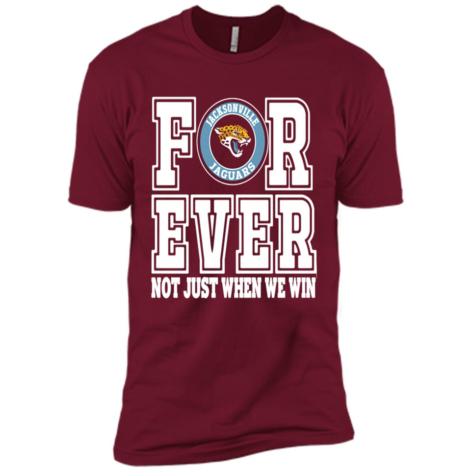 Jacksonville Jaguars Forever For ever not just when we win - Premium Short Sleeve T-Shirt