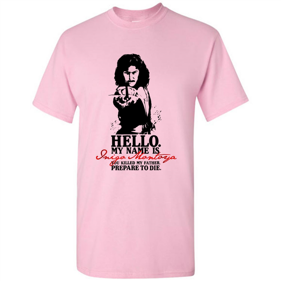 Hello My Name Is Inigo Montoya You Killed My Father Prepare To Die MERCHCUTE - Shirt