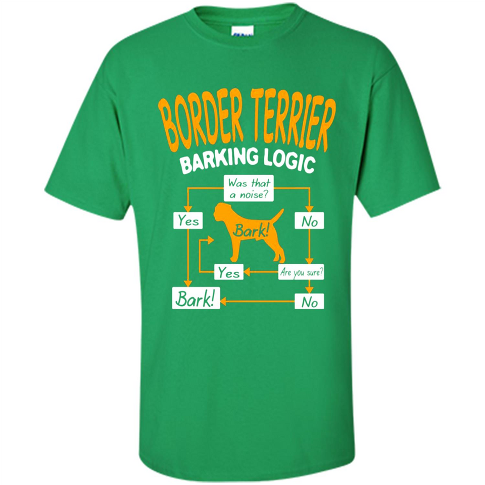 Border Terrier Barking Logic - Shirt