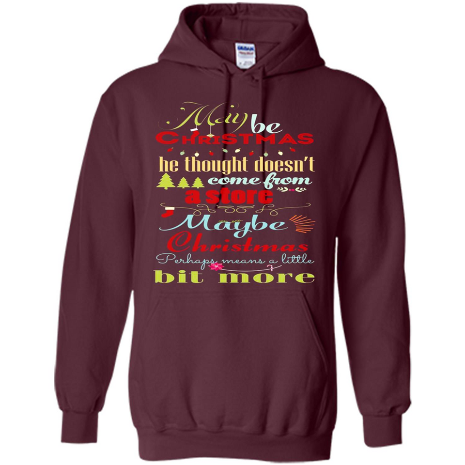 Maybe Christmas Doesn't Come From Store Christmas Means - Hoodie