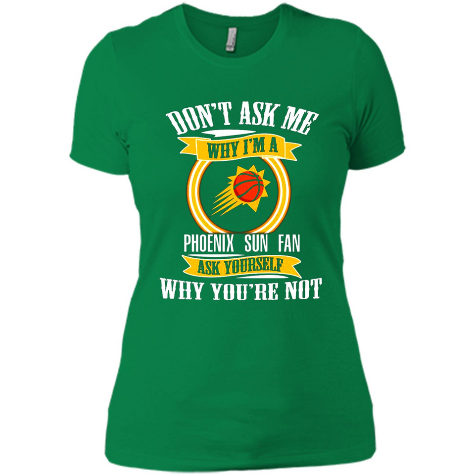 Don't Ask Me Why I'm A Phoenix Sun Fan Ask Yourself