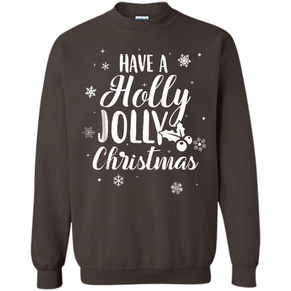 Have A Holly Jolly Christmas - Sweatshirt