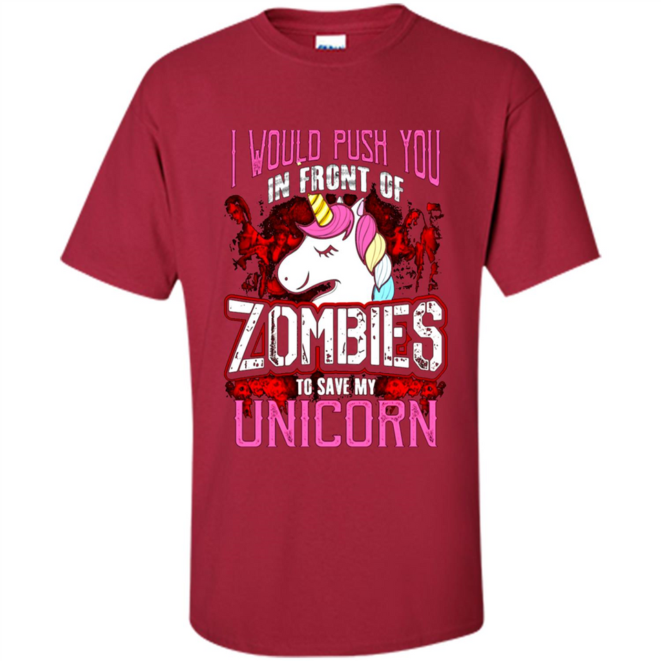 I Would Push You In Front Of Zombies To Save My Unicorn