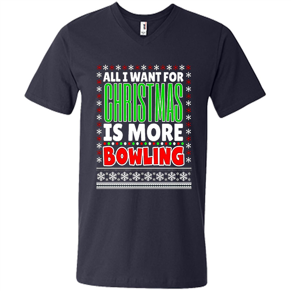 All I Want For Christmas Is More Bowling Christmas - Men's V-Neck