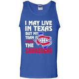 I May Live In Texas But My Team Is The Canadians - Tank Top