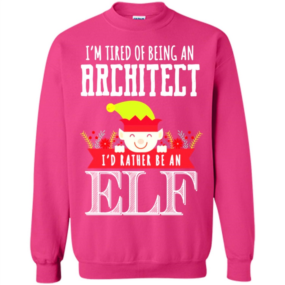 Tired Architect I'd Rather Be An Elf Christmas - Sweatshirt