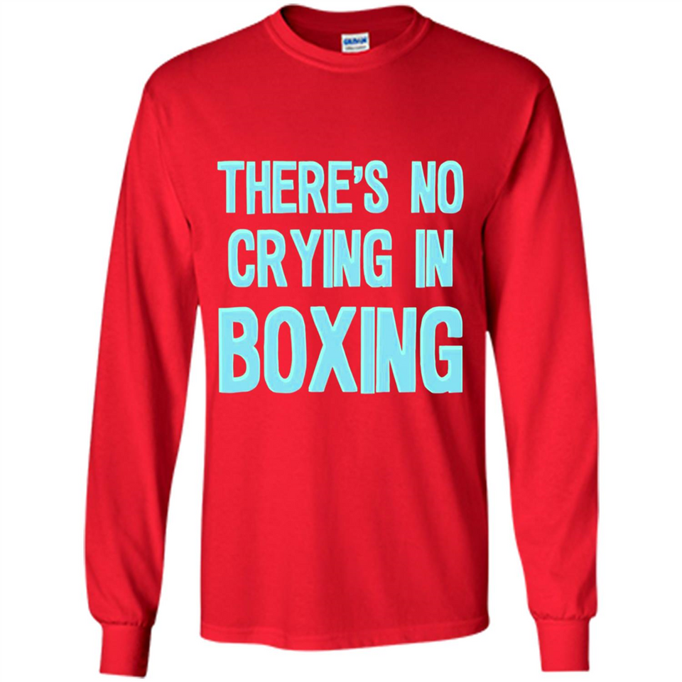 There's no crying in boxing - Long Sleeve T-Shirt