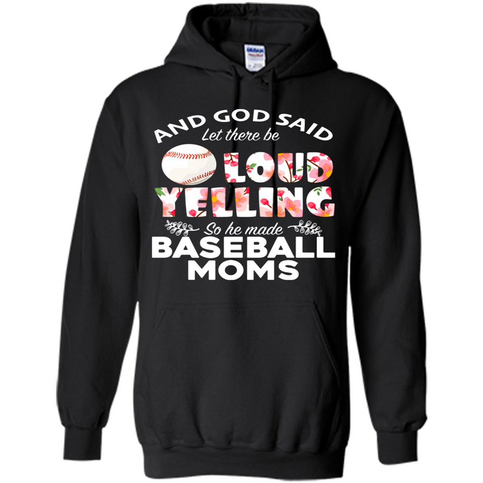 God Said let There Be Loud Yelling So He Made Baseball Moms - Hoodie