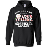 God Said let There Be Loud Yelling So He Made Baseball Moms - Hoodie