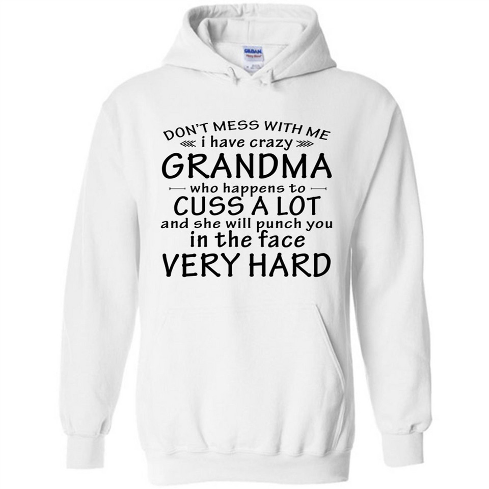 Don't Mess With Me My Grandma Is Crazy And She Will Punch You - Hoodie