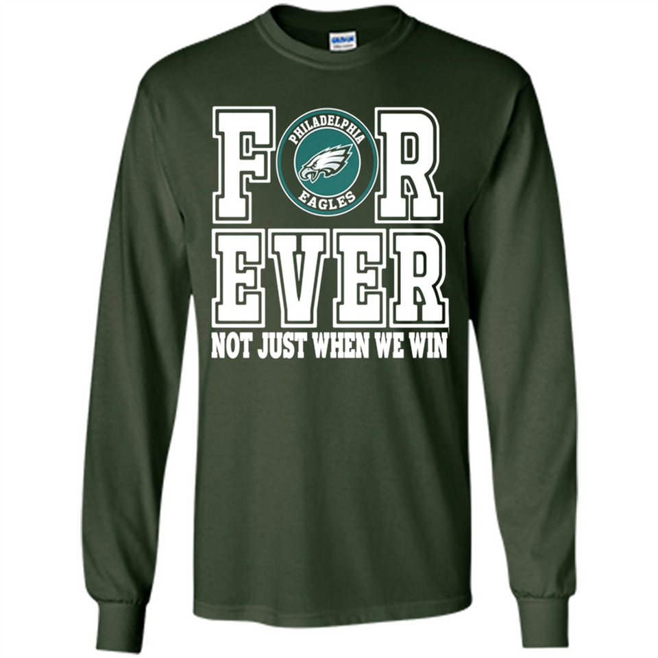 Philadelphia Eagles Forever For ever not just when we win - Long Sleeve T-Shirt