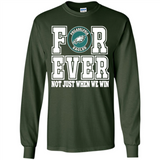Philadelphia Eagles Forever For ever not just when we win - Long Sleeve T-Shirt