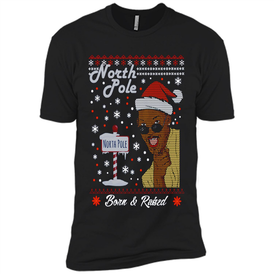 North Pole Born and Raised Shirt, Merry Xmas Ugly Christmas - Premium Short Sleeve T-Shirt