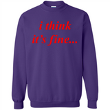 I Think It's Fine - Sweatshirt