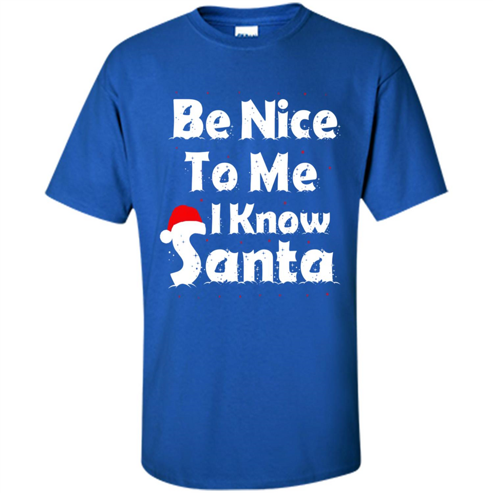 Be Nice To Me, I Know Santa Christmas - Shirt