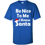 Be Nice To Me, I Know Santa Christmas - Shirt