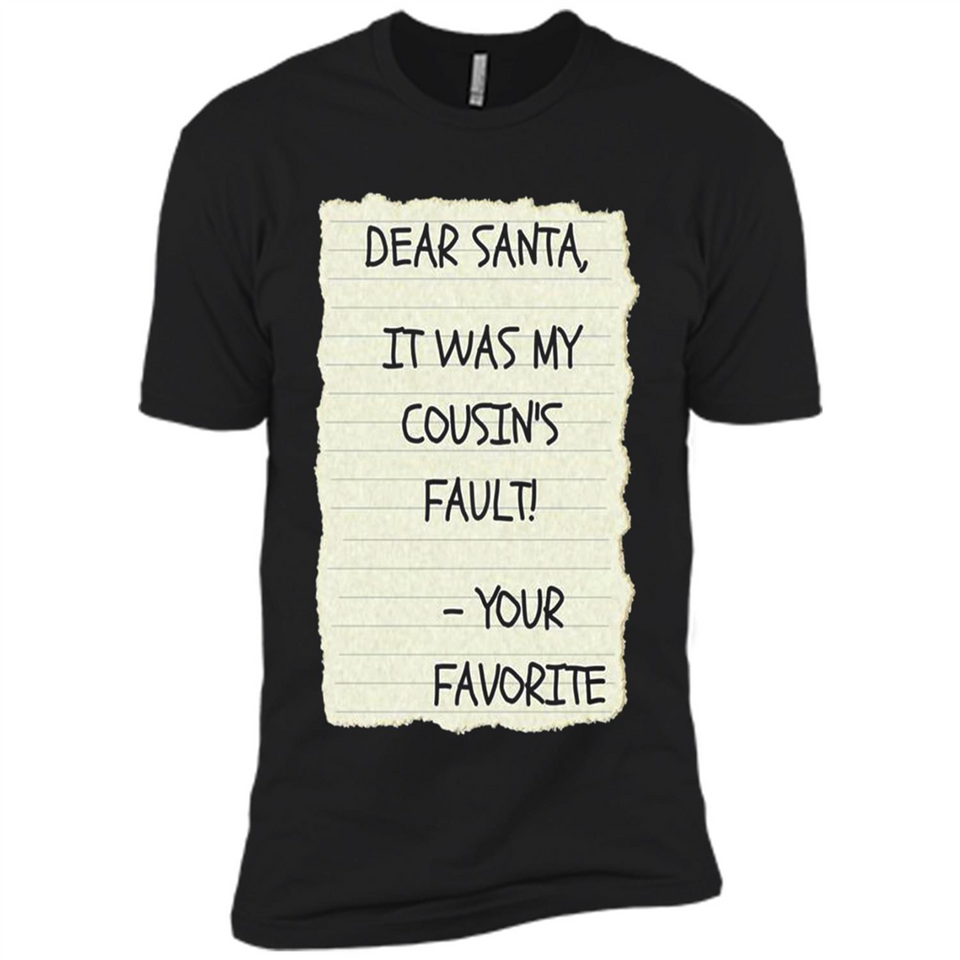 Dear Santa It Was My Cousin's Fault! Christmas - Premium Short Sleeve T-Shirt
