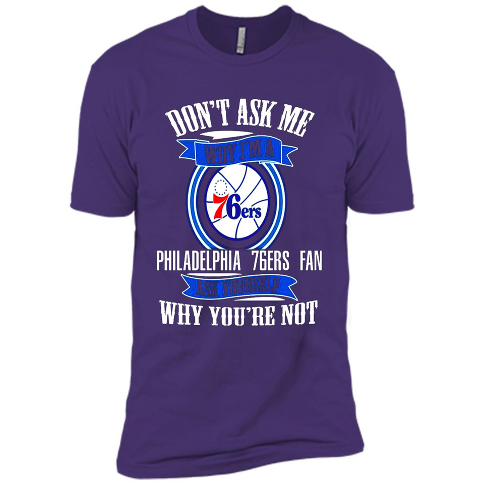 Don't Ask Me Why I'm A Philadelphia 76ers Fan Ask Yourself