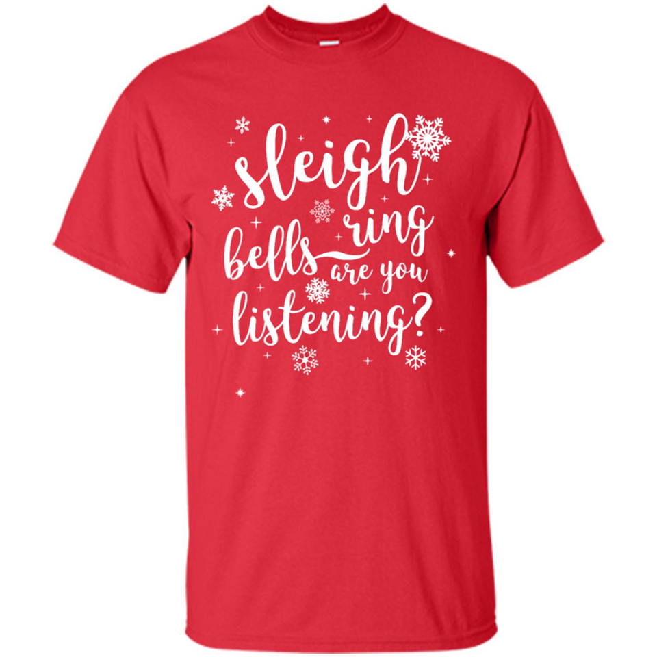 Sleigh Bells Ring Are You Listening Christmas Carol - Shirt