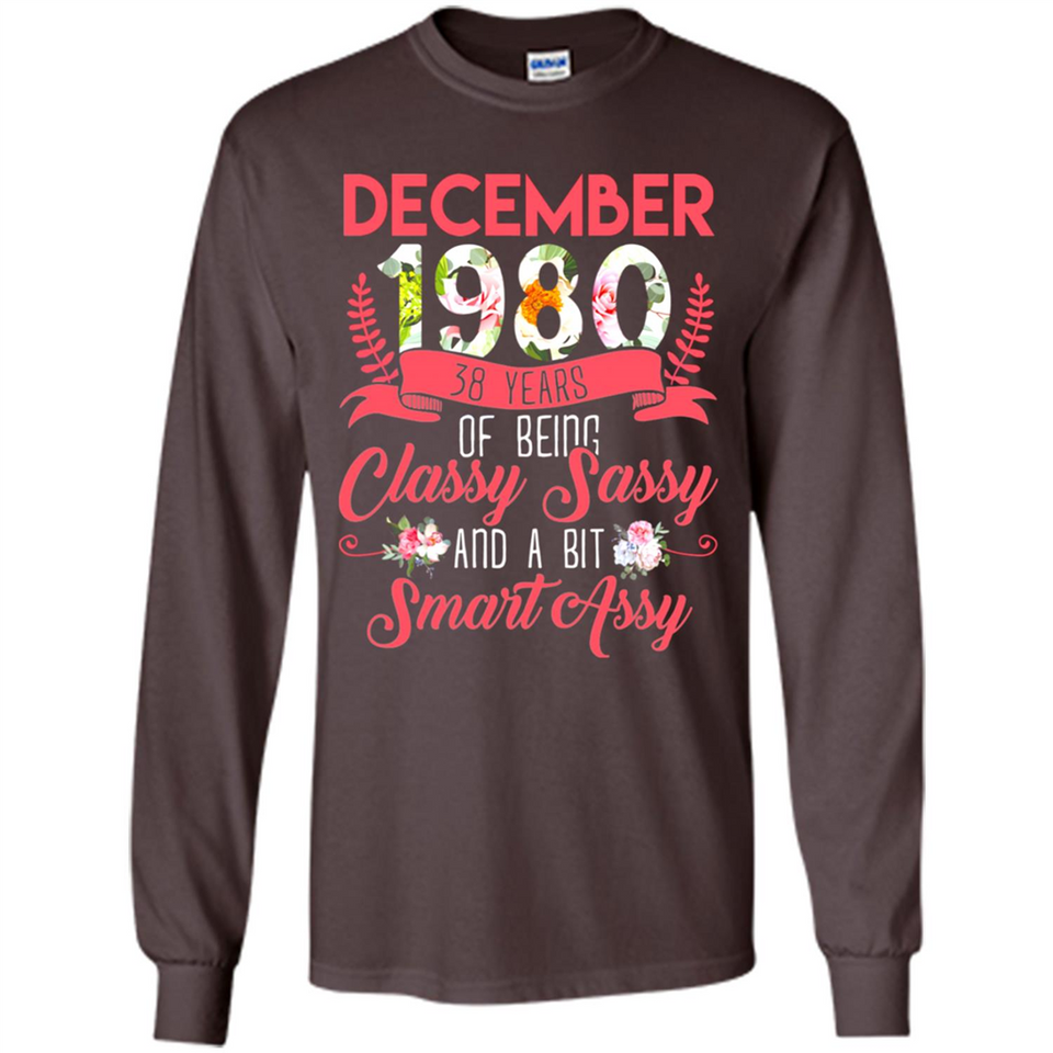 December 1980 38 Years Of Being Classy Sassy - Long Sleeve T-Shirt