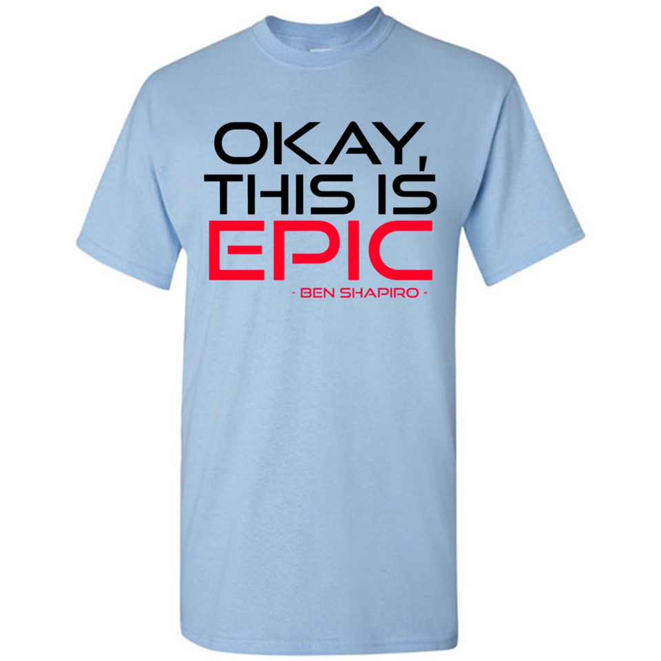 Okay, This is Epic' Ben Shapiro Quote - Shirt