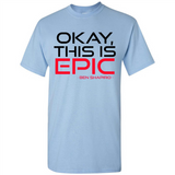 Okay, This is Epic' Ben Shapiro Quote - Shirt