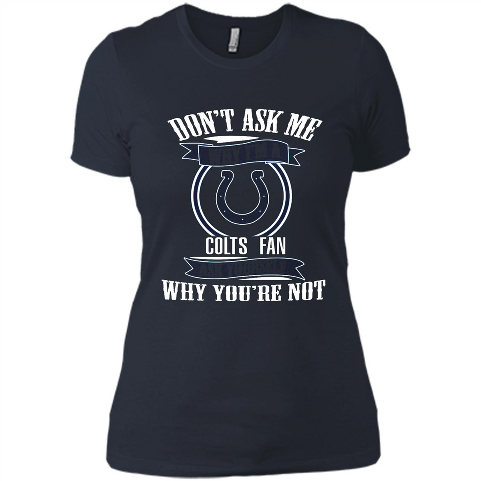 Don't Ask Me Why I'm A Indianapolis Colts Fan Ask Yourself