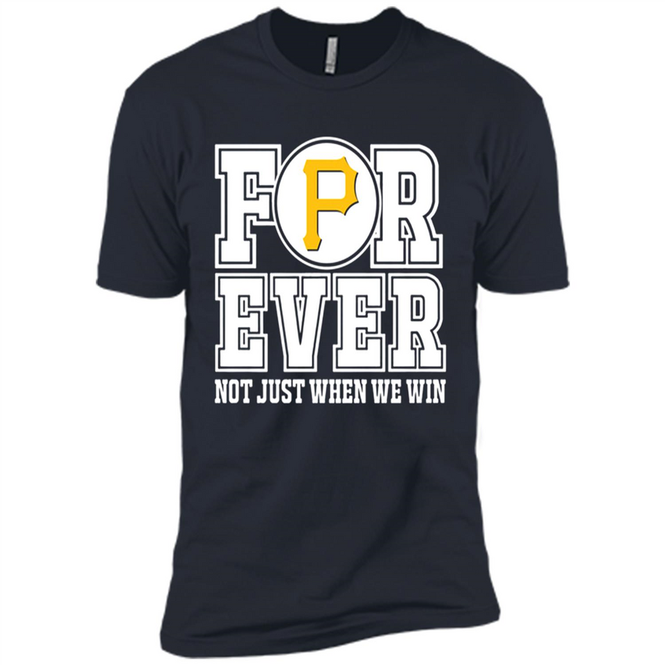 Pittsburgh Pirates Forever For ever not just when we win - Premium Short Sleeve T-Shirt
