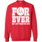 Miami Marlins Forever For ever not just when we win - Sweatshirt