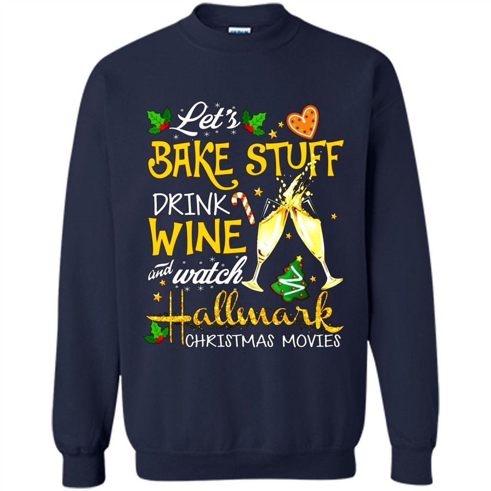 Let’s Bake Stuff Drink And Watch Hallmark Christmas Movies Sweatshirt PINGPONG