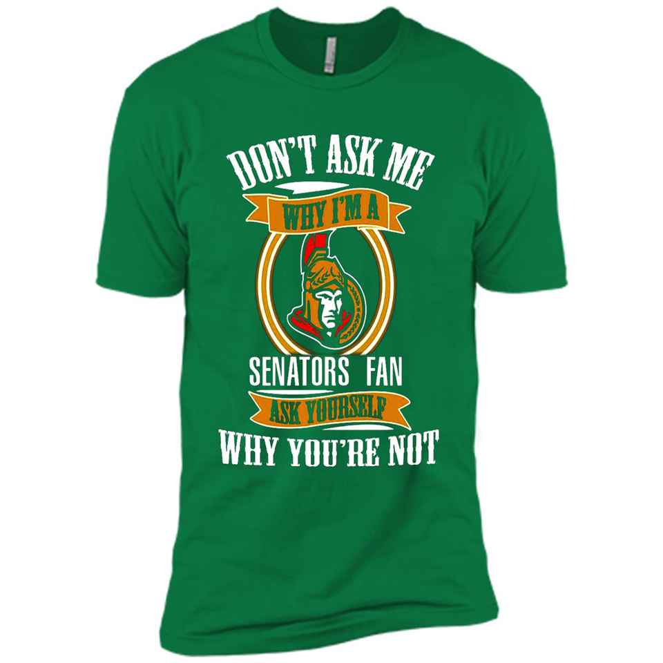 Don't Ask Me Why I'm A Ottawa Senators Fan Ask Yourself