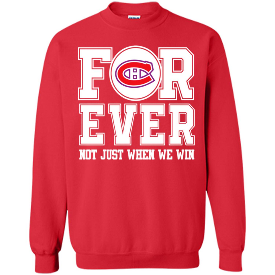 Montreal Canadiens Forever For ever not just when we win - Sweatshirt