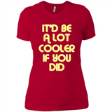 It'd Be A Lot Cooler If You Did Vintage Large Print - Ladies' Boyfriend T-Shirt