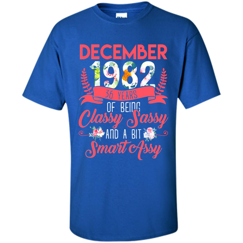 December 1982 36 Years Of Being Classy Sassy - Shirt