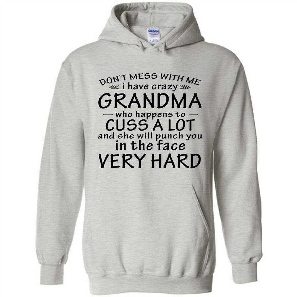Don't Mess With Me My Grandma Is Crazy And She Will Punch You - Hoodie