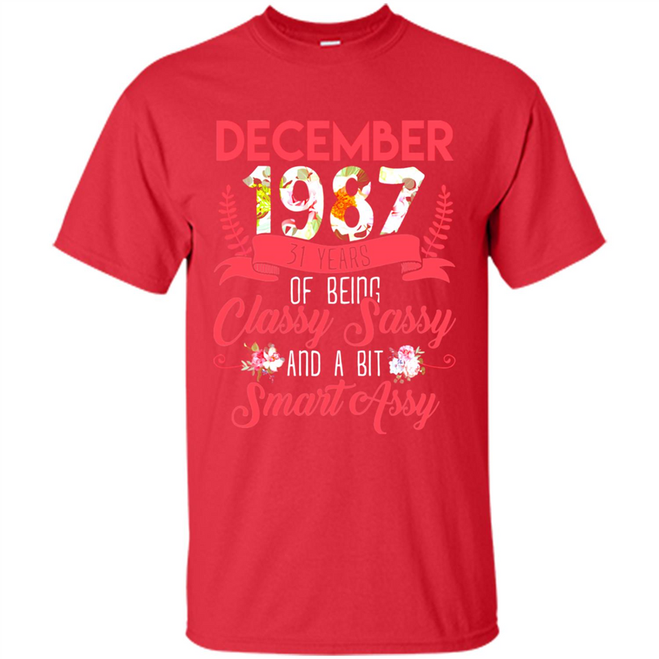December 1987 31 Years Of Being Classy Sassy - Shirt
