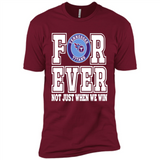 Tennessee Titans Forever For ever not just when we win - Premium Short Sleeve T-Shirt