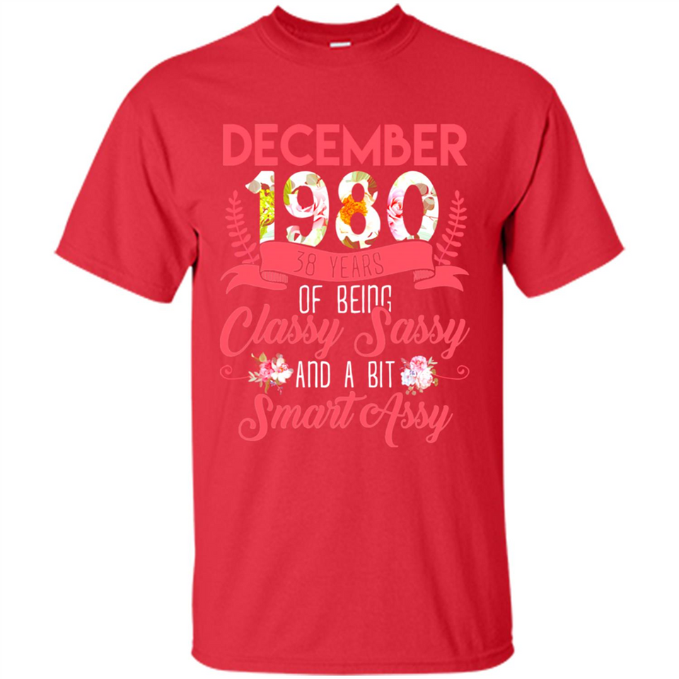 December 1980 38 Years Of Being Classy Sassy - Shirt