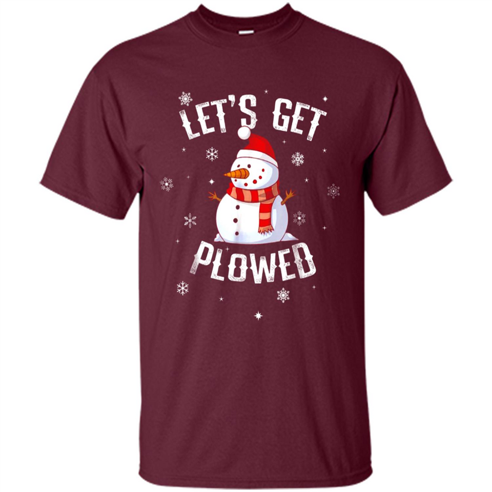 Let's Get Plowed Funny Christmas Snowman - Shirt