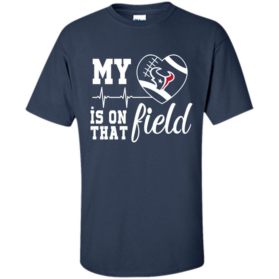 Houston Texans Football My Heart is on that Field - Shirt