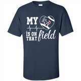 Houston Texans Football My Heart is on that Field - Shirt