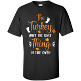 The Turkey Ain’t the Only Thing in the Oven Turkey Day - Shirt