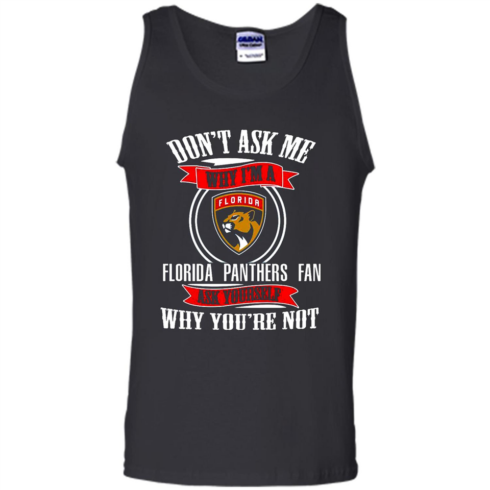 Don't Ask Me Why I'm A Florida Panthers Fan Ask Yourself