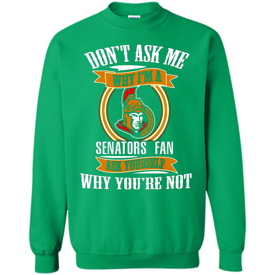 Don't Ask Me Why I'm A Ottawa Senators Fan Ask Yourself