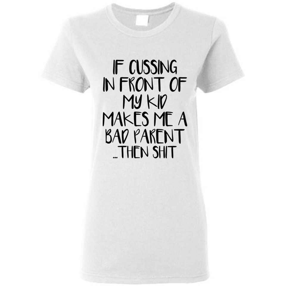 If cussing In front of my kids makes me a bad Parent then shit - Ladies Short-Sleeve