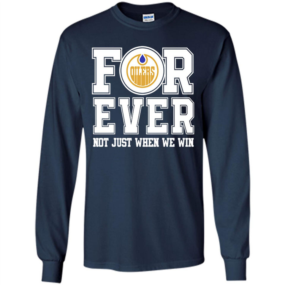 Edmonton Oilers Forever For ever not just when we win - Long Sleeve T-Shirt